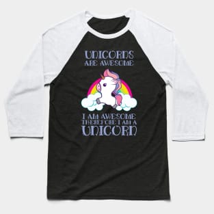 Unicorns Are Awesome Therefore I am A Unicorn' Unicorn Baseball T-Shirt